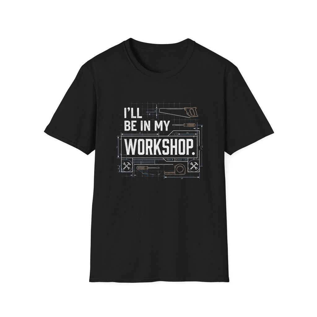 I'll Be in My Workshop. T-Shirt