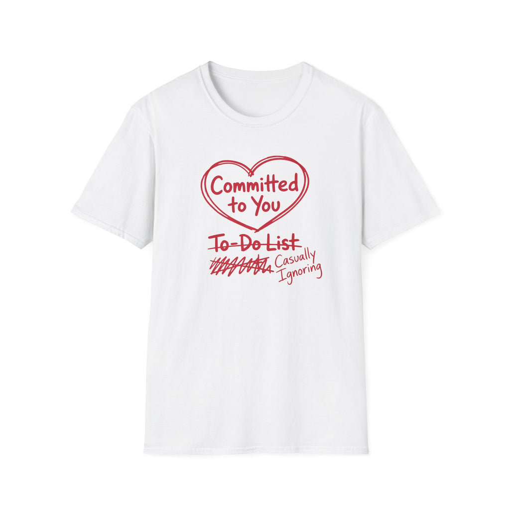 Committed to You. Casually Ignoring TO-DO List T-Shirt