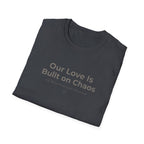 Our Love Is Built on Chaos (1) T-Shirt