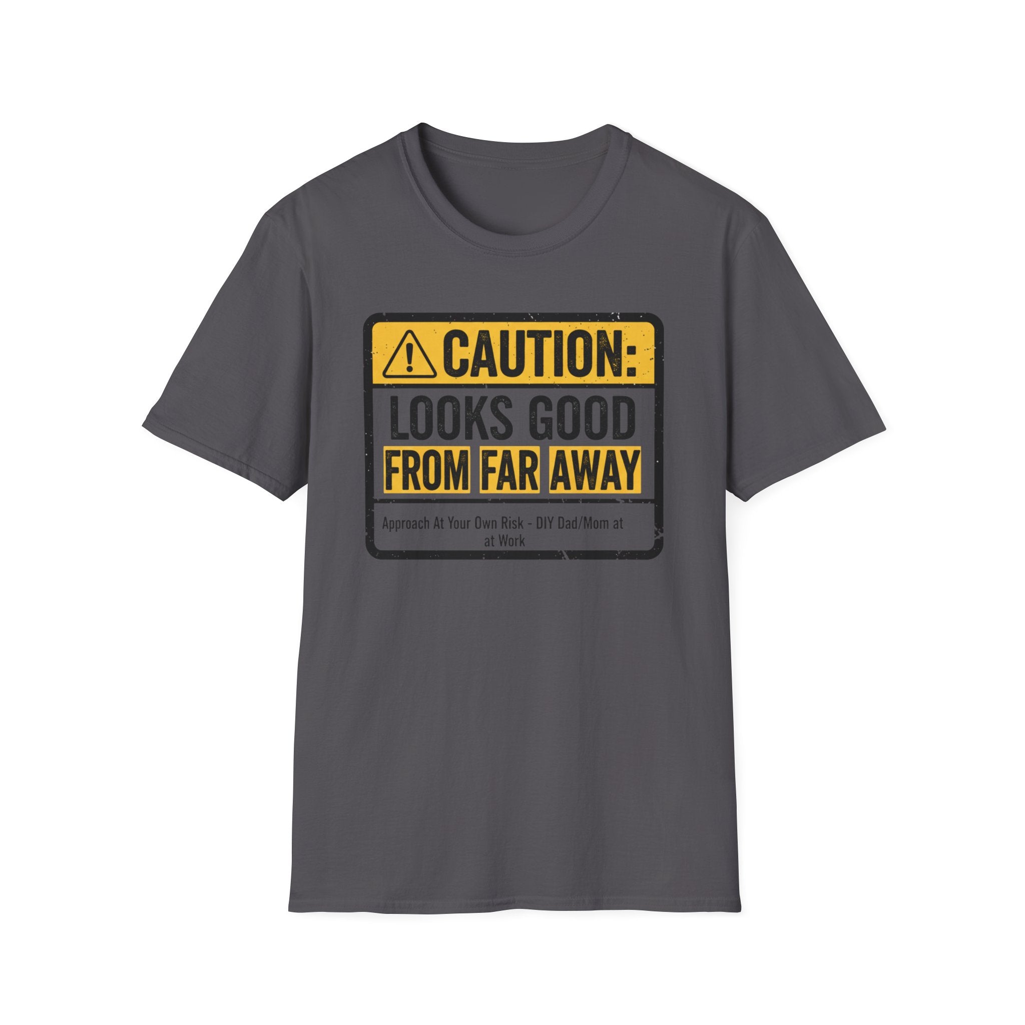 Caution Looks Good From Far Away T-Shirt