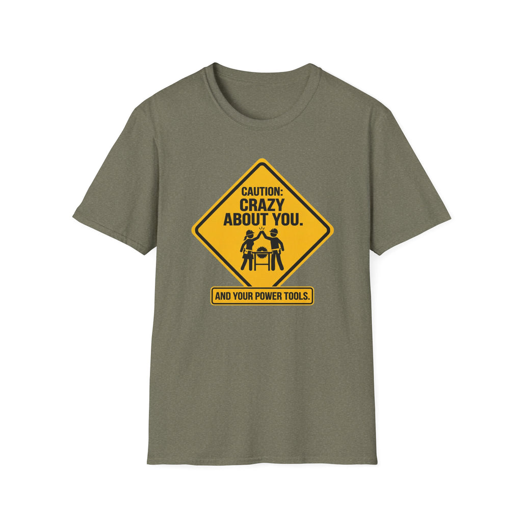 Caution_ Crazy About You .. And Your Power Tools T-Shirt