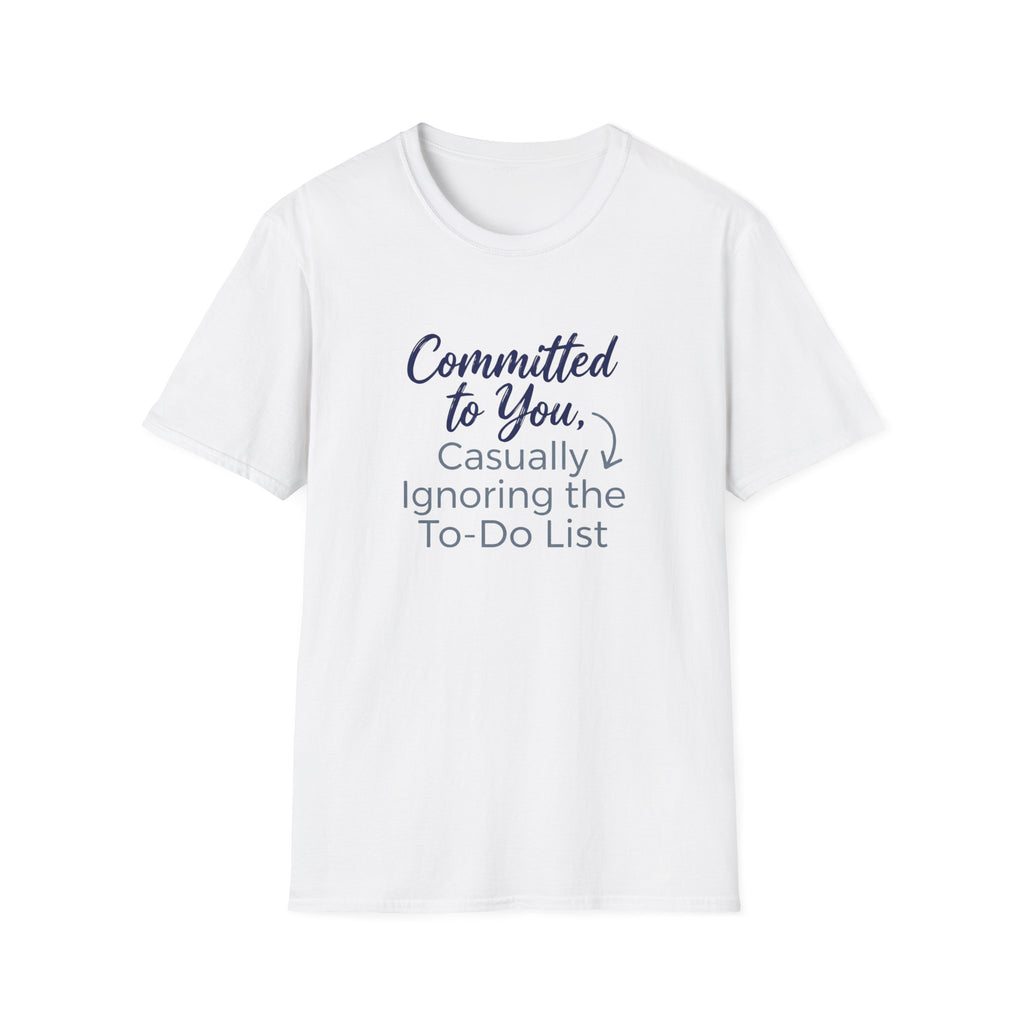 Committed to You, Casually Ignoring the TO-DO LIST (2) T-Shirt