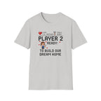 Player 2 Ready To Build our Dream Home T-Shirt