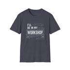 I'll Be in My Workshop. T-Shirt
