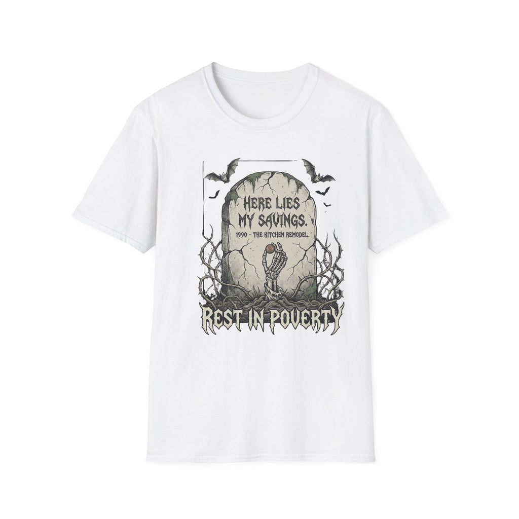 Here Lies My Savings- The Kitchen Remodel. Rest in Poverty T-Shirt