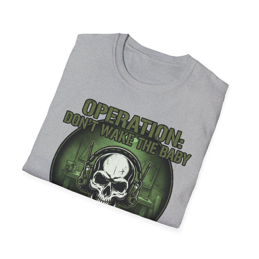 Operation Don't Wake The Baby.  Stealth Mode Engaged T-Shirt