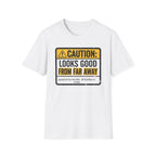 Caution Looks Good From Far Away T-Shirt