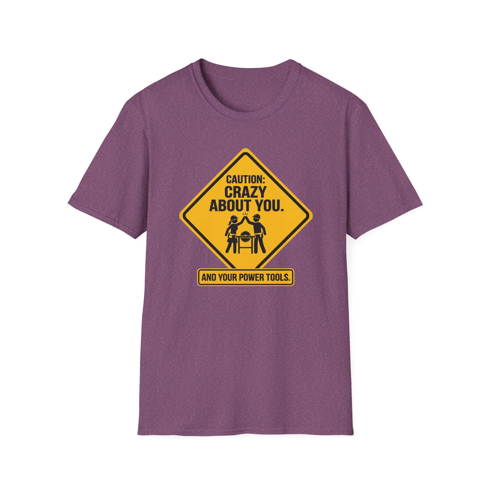 Caution_ Crazy About You .. And Your Power Tools T-Shirt