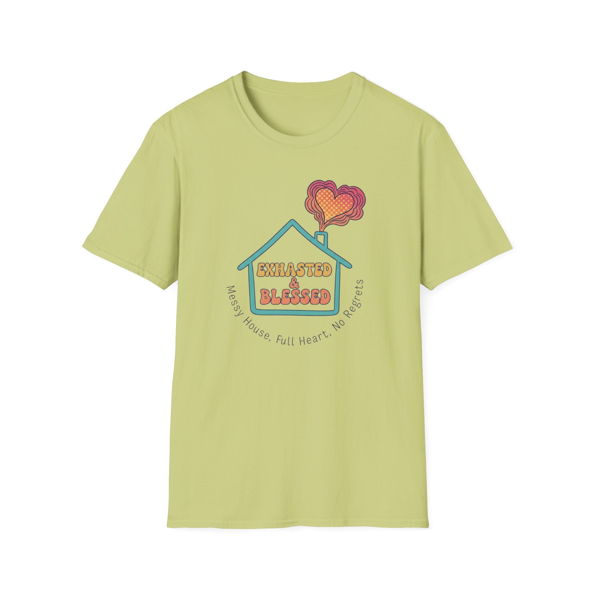 Messy House, Full Heart No Regreats T-Shirt