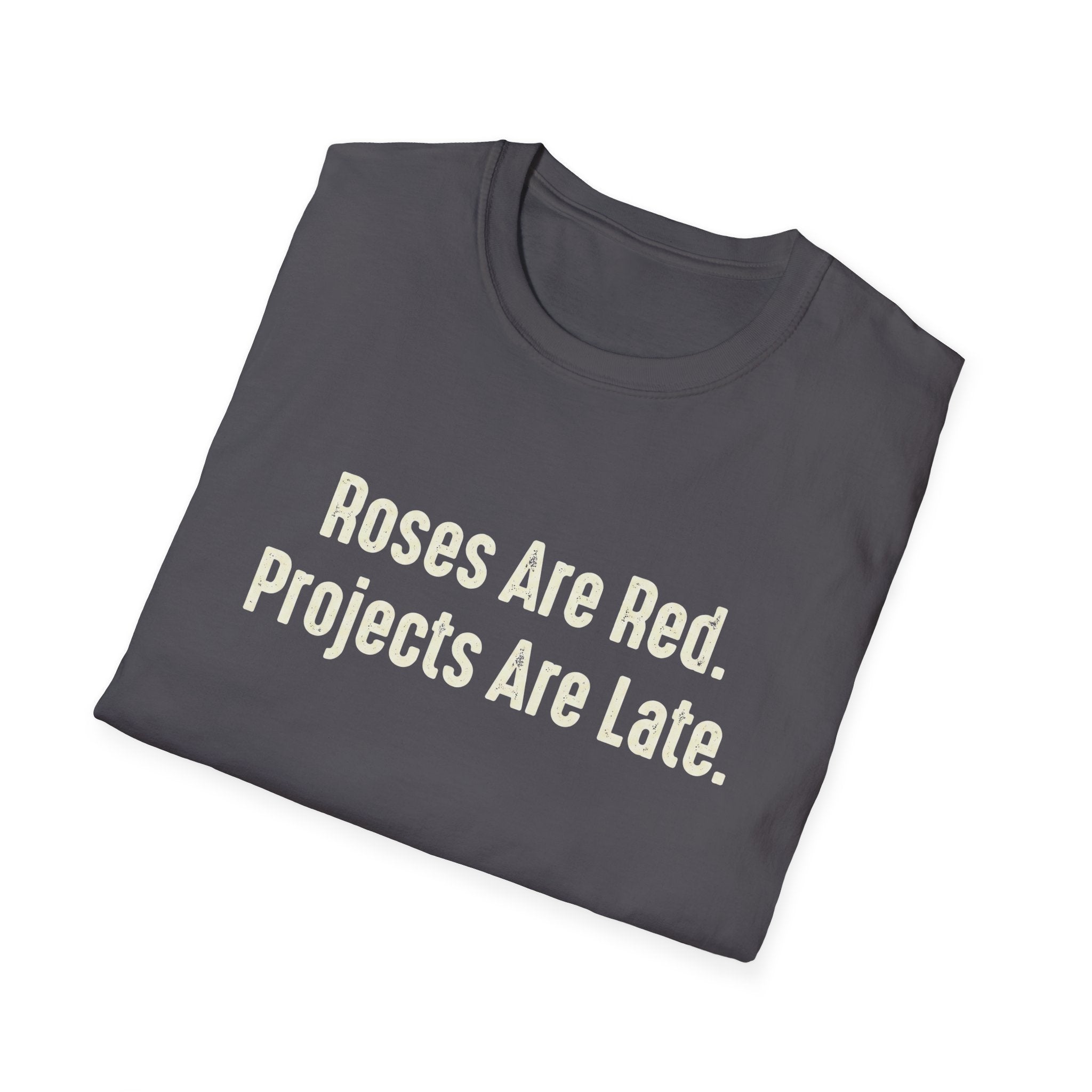 Roses Are Red. Projects Are Late T-Shirt
