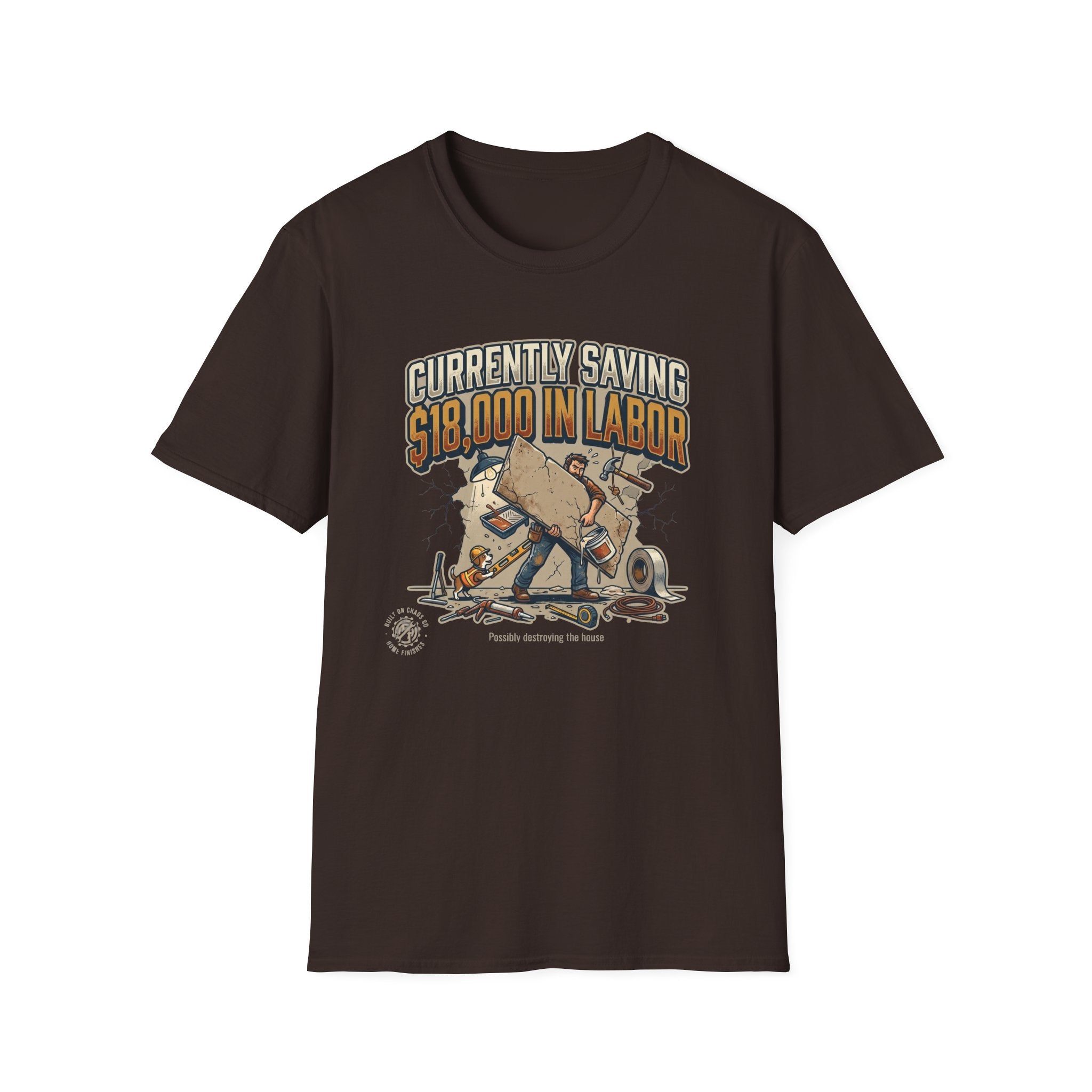 Currently Saving 18000 in Labor. Possibly destroying the house. T-Shirt