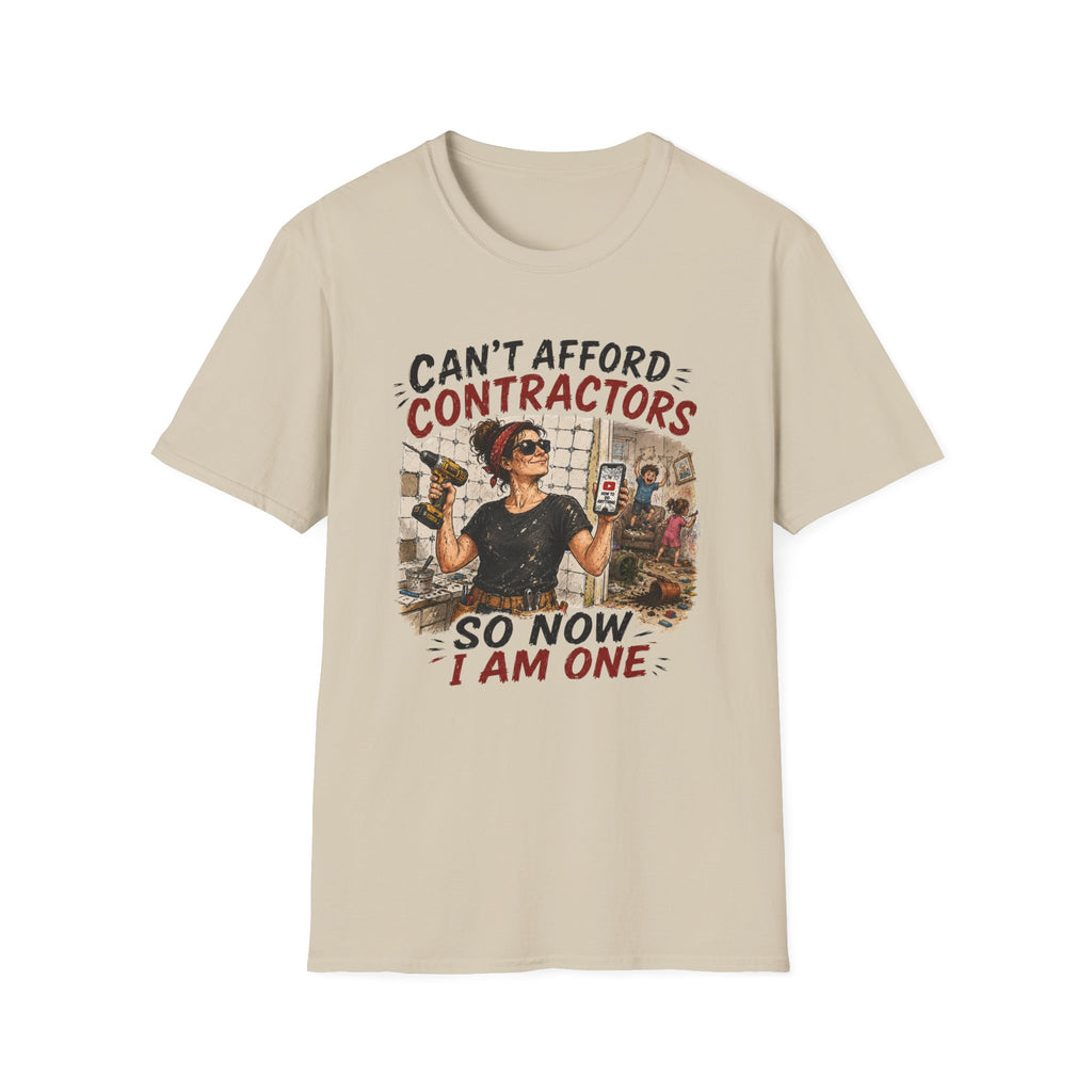 CAN'T Afford Contractors, So Now I Am One. T-Shirt
