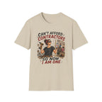 CAN'T Afford Contractors, So Now I Am One. T-Shirt