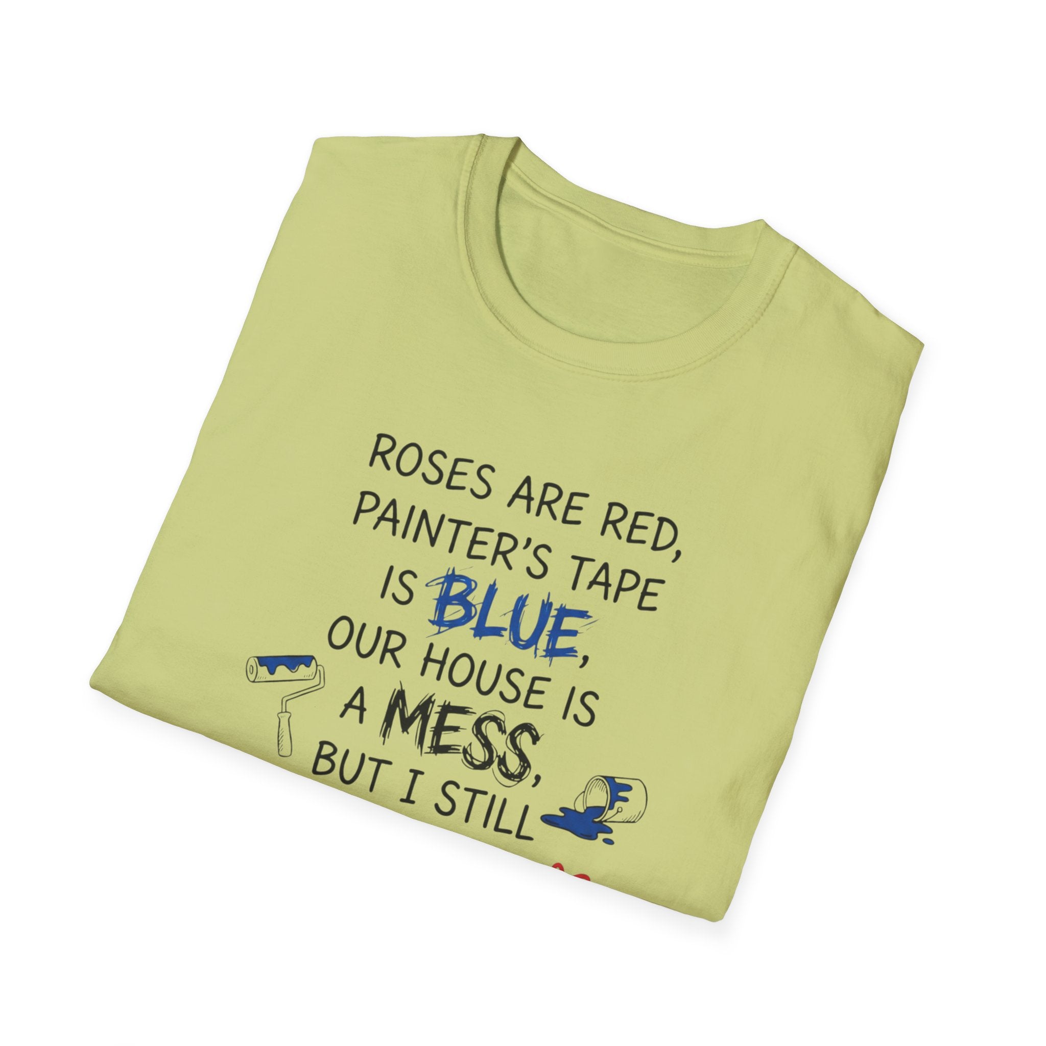 Roses are Red, Painter's Tape is Blue, Our House is a Mess, But I Still Love You T-Shirt