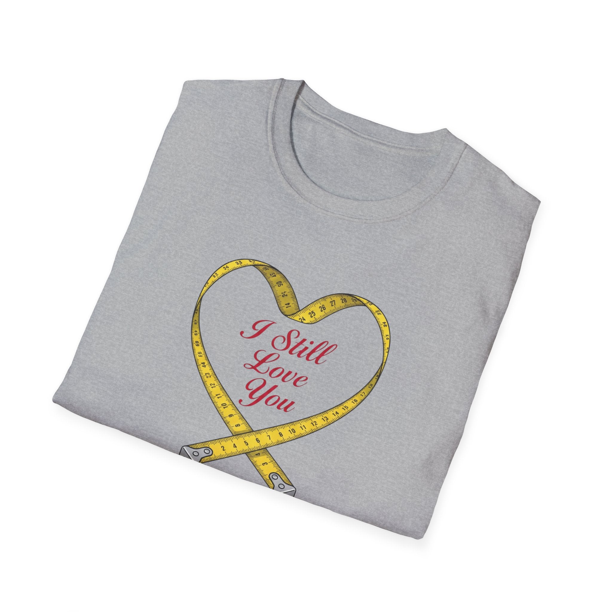 I Still Love You - Even With The Unfinished Projects (2) T-Shirt