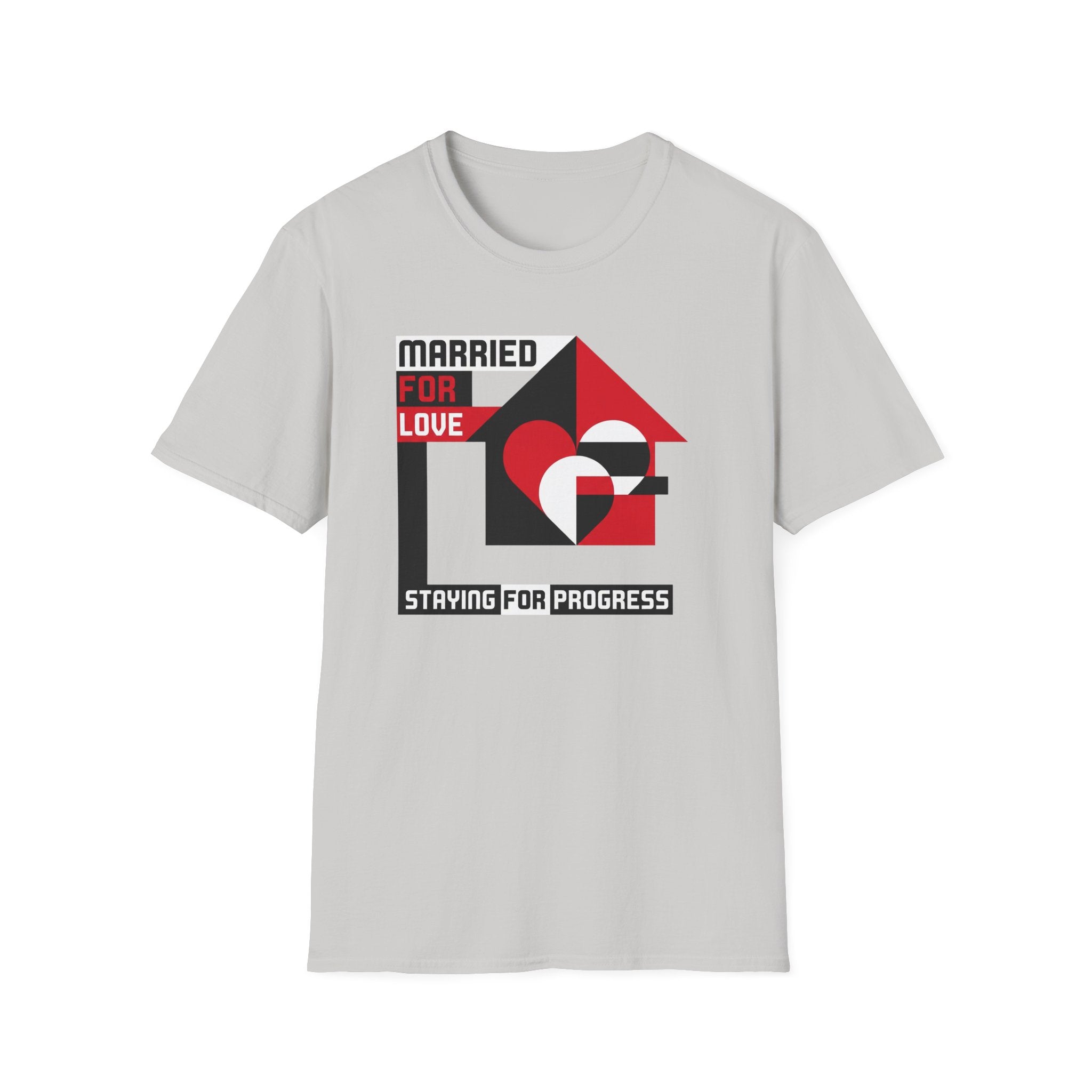 Married For Love- Staying for Progress T-Shirt