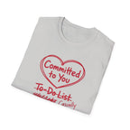 Committed to You. Casually Ignoring TO-DO List T-Shirt