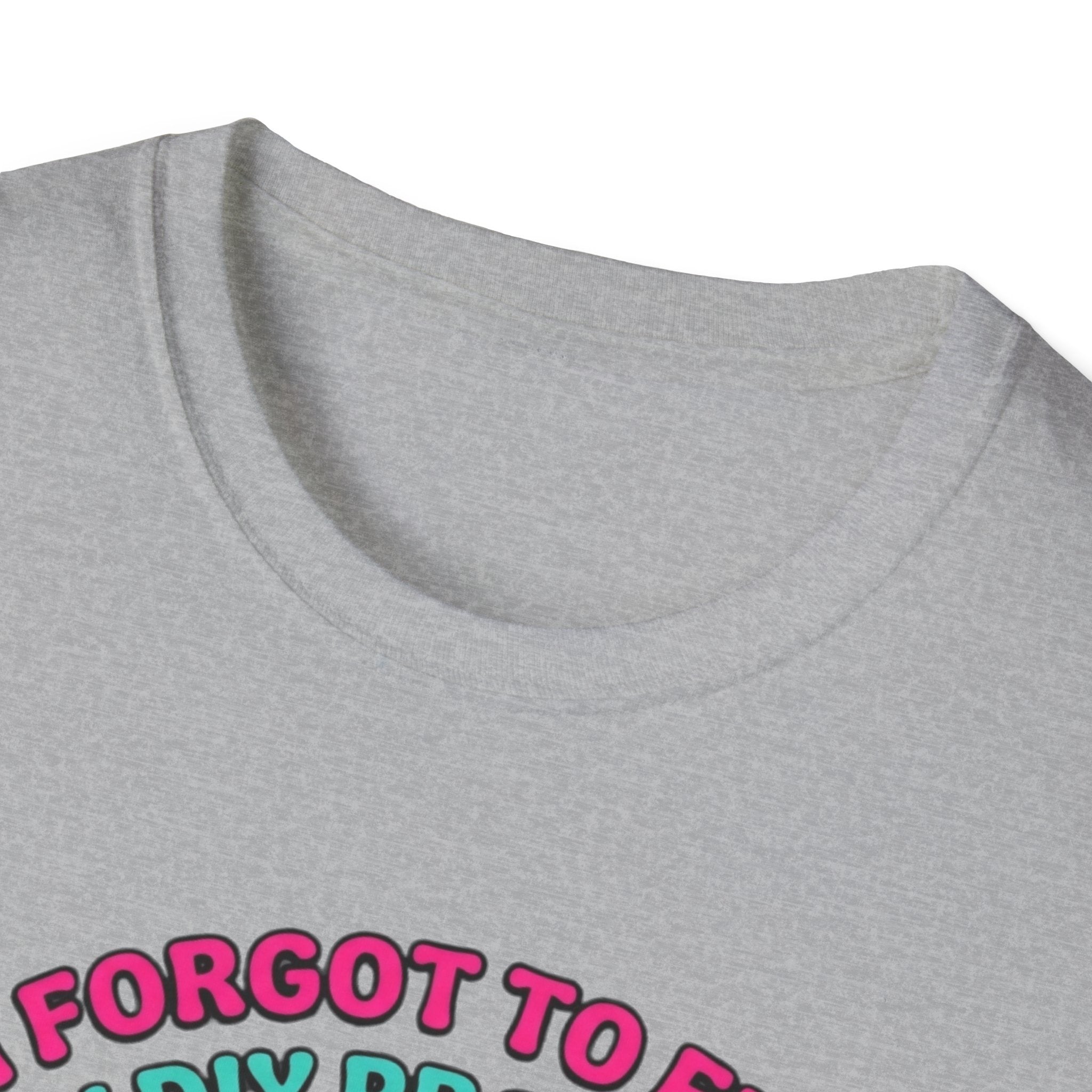 I Forgot To Feed My DIY Project T-Shirt