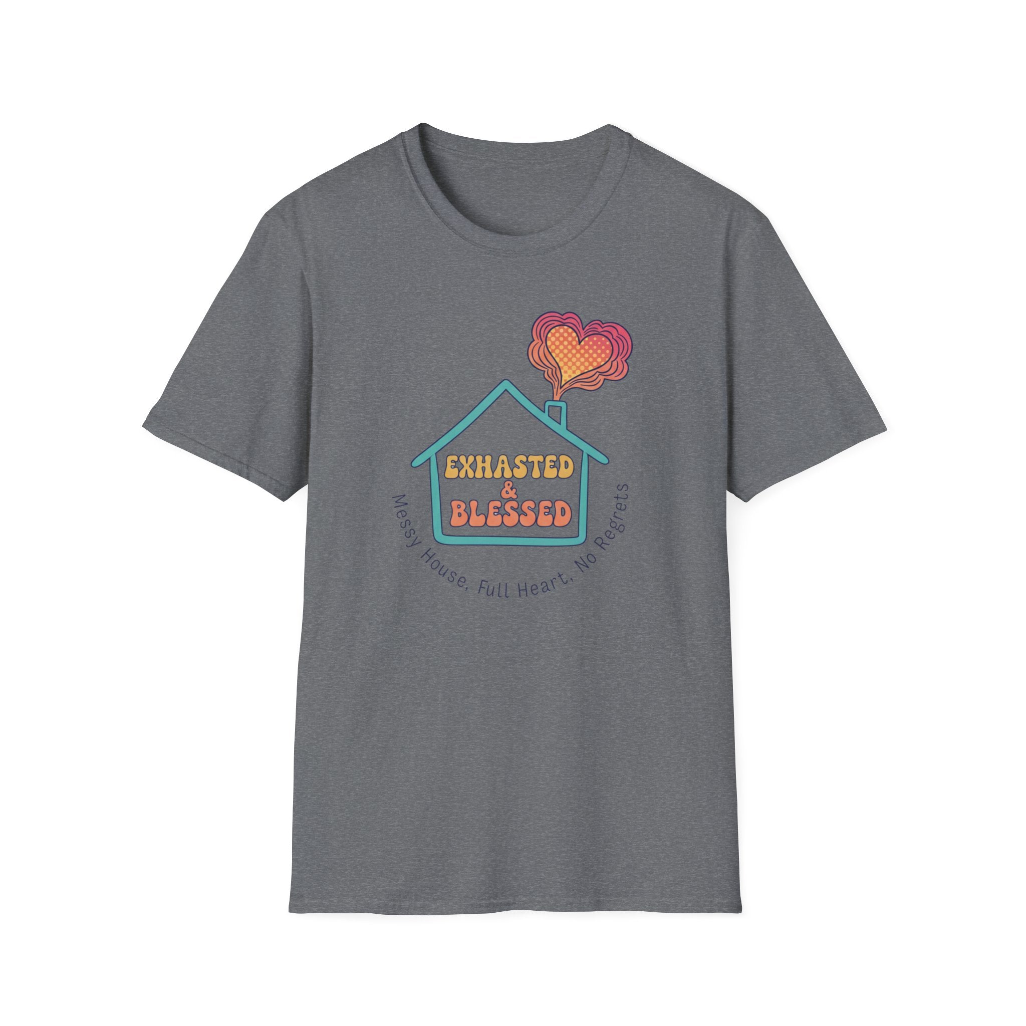 Messy House, Full Heart No Regreats T-Shirt