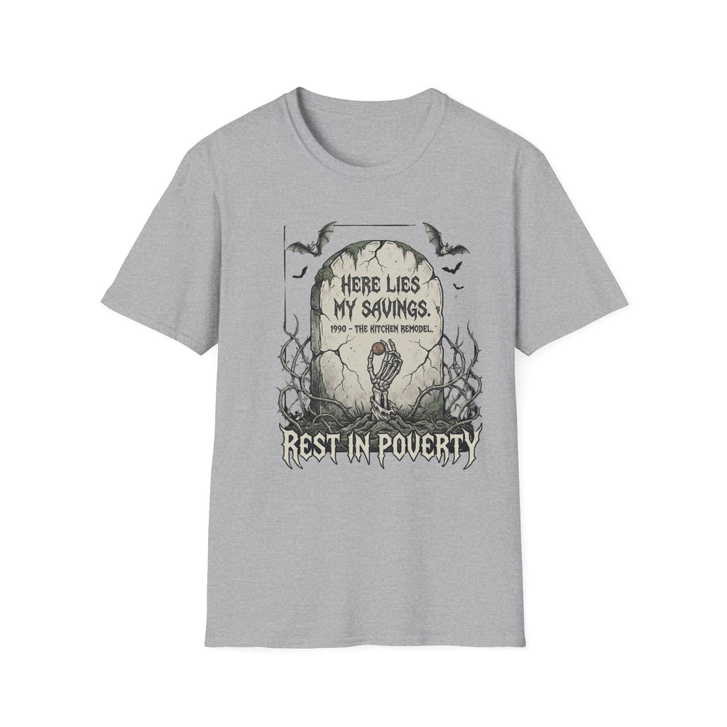 Here Lies My Savings- The Kitchen Remodel. Rest in Poverty T-Shirt
