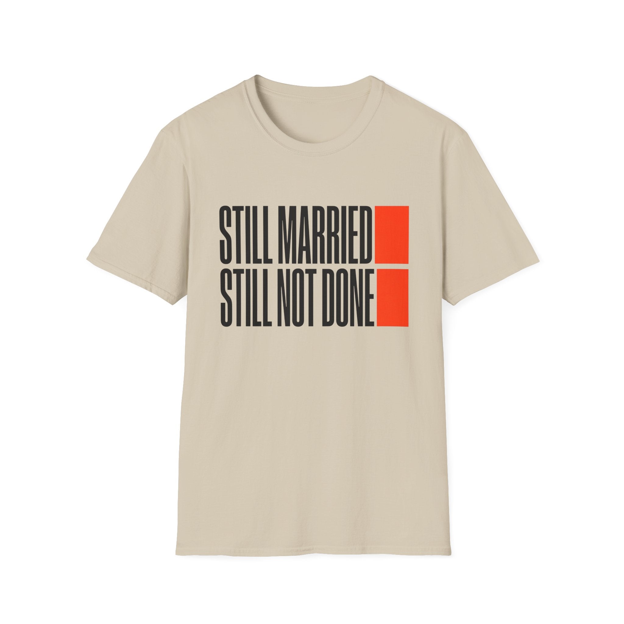 STILL MARRIED. STILL NOT DONE T-Shirt