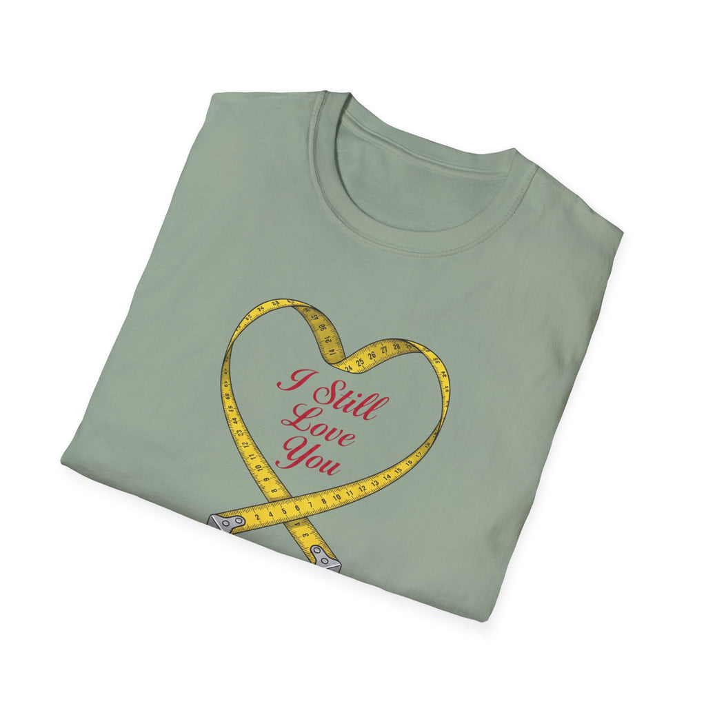 I Still Love You - Even With The Unfinished Projects (2) T-Shirt