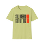 STILL MARRIED. STILL NOT DONE T-Shirt