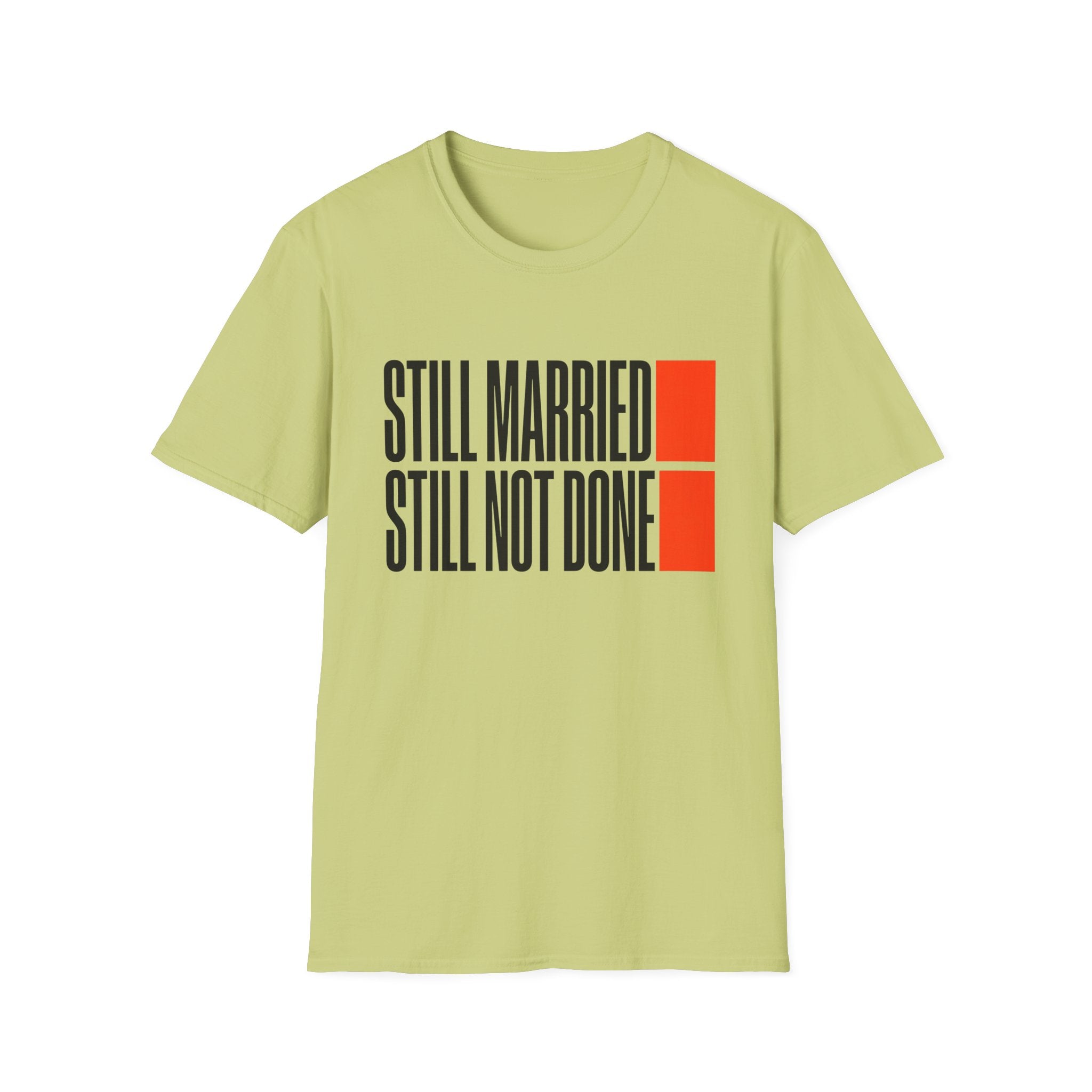STILL MARRIED. STILL NOT DONE T-Shirt