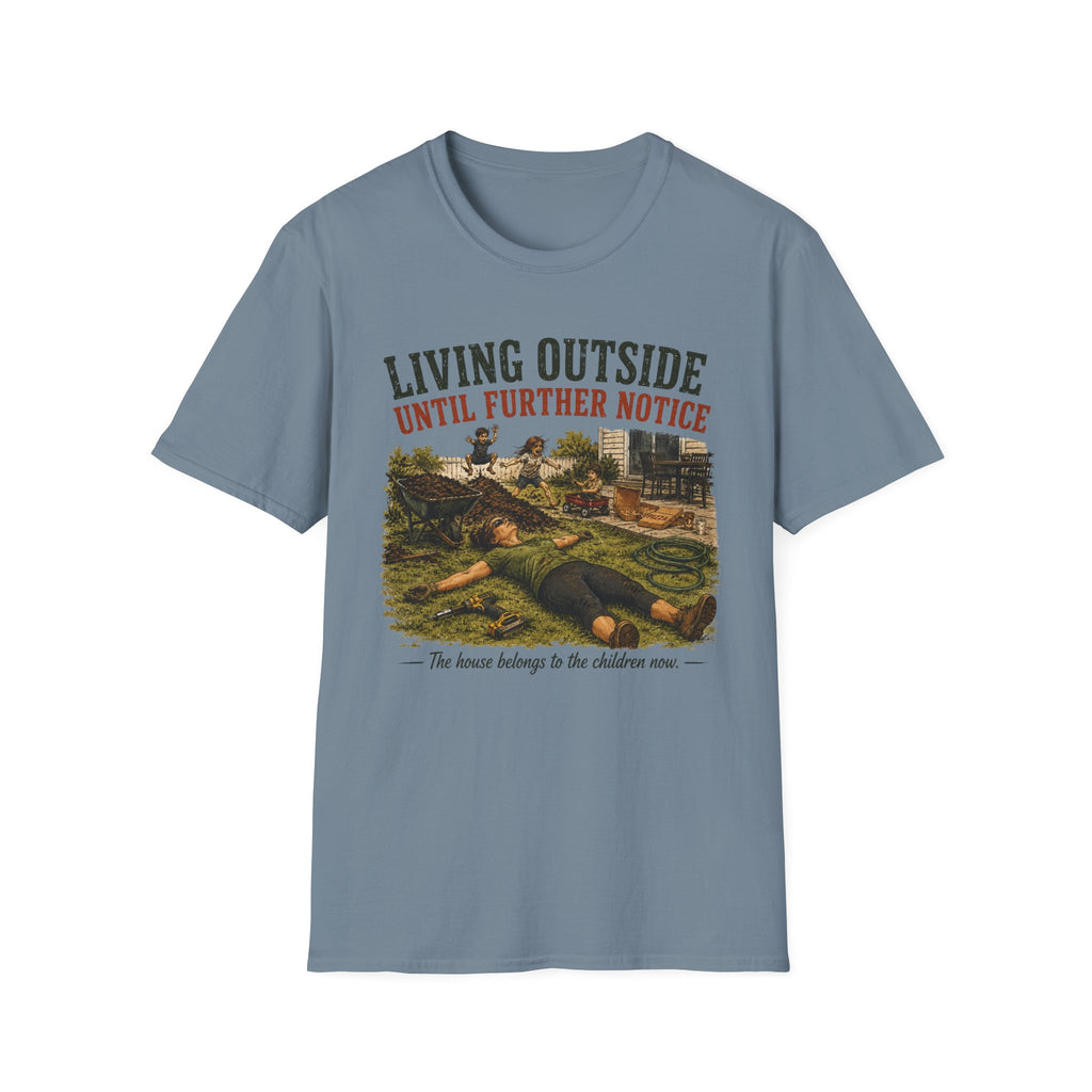 Living Outside Until Furter Notice. The House Belongs to the Children Now. T-Shirt