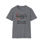 Player 2 Ready To Build our Dream Home T-Shirt
