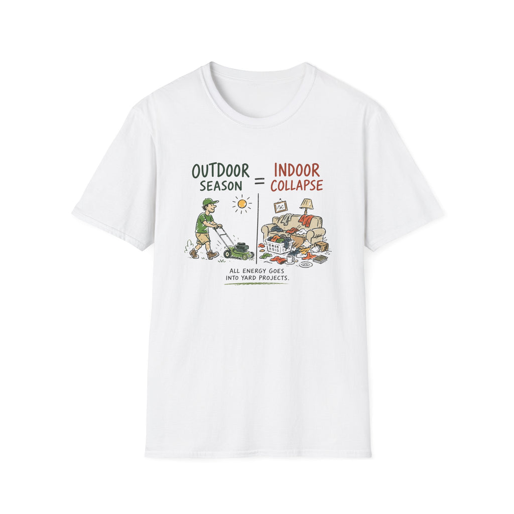 Outdoor Season = Indoor Collapse. All Energy Goes into Yard Projects. T-Shirt