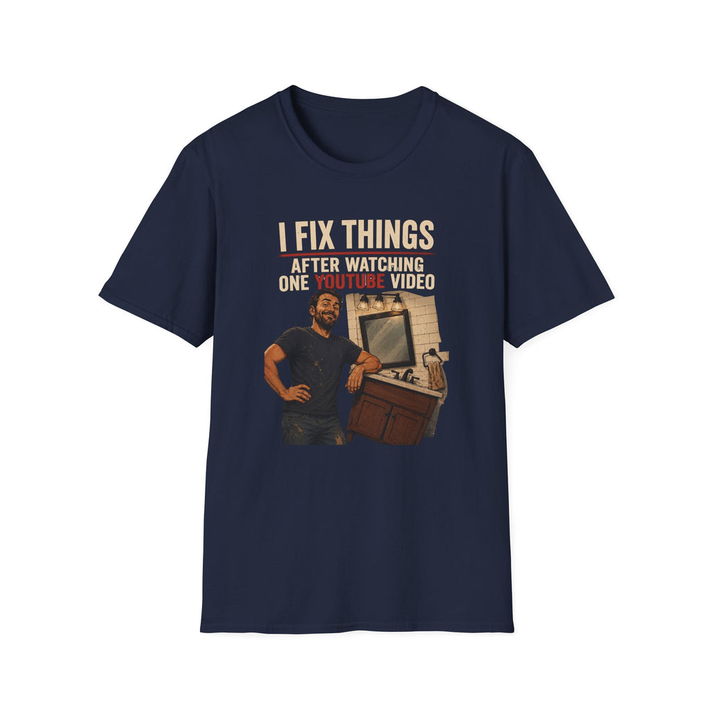I Fix Things After Watching One YouTube Video. T-Shirt