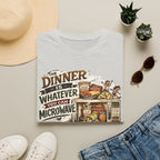 The Dinner Is Whatever You Can Microwave. T-Shirt