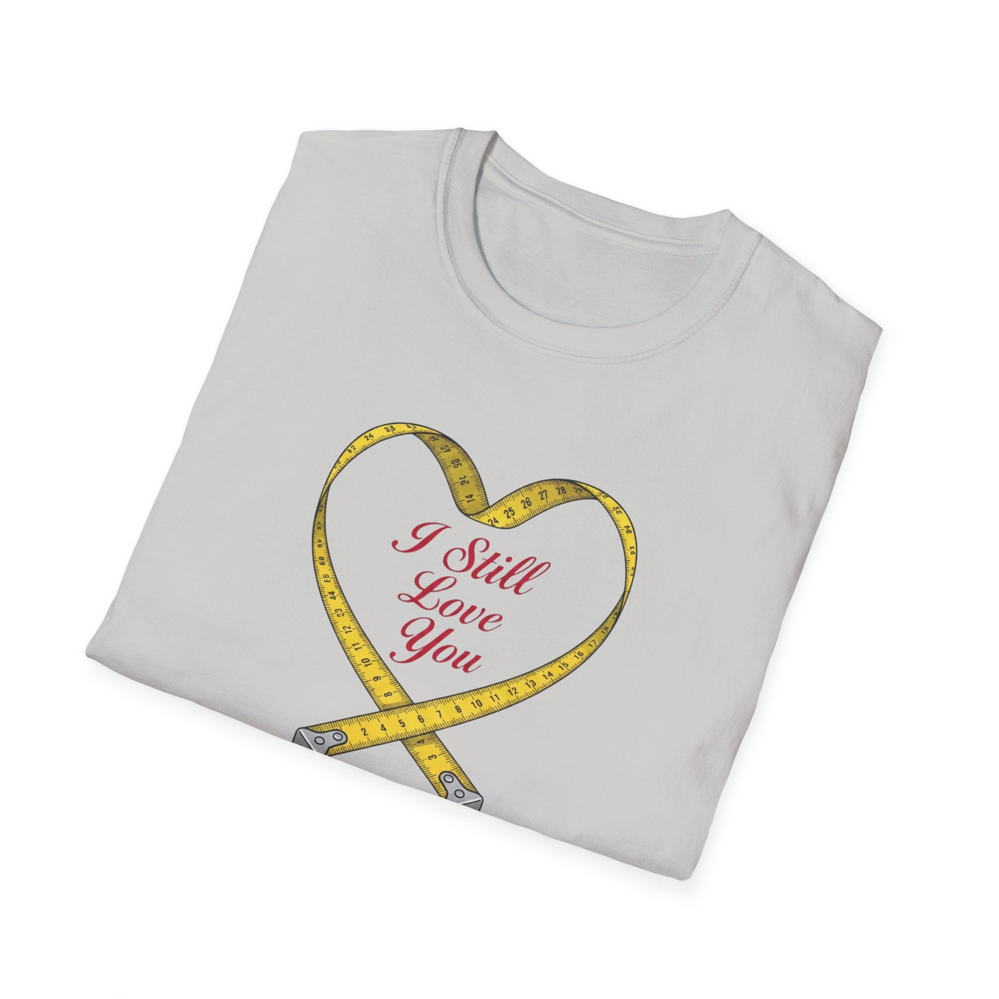 I Still Love You - Even With The Unfinished Projects (2) T-Shirt