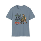 I Haven't SAT DOWN Since APRIL. T-Shirt