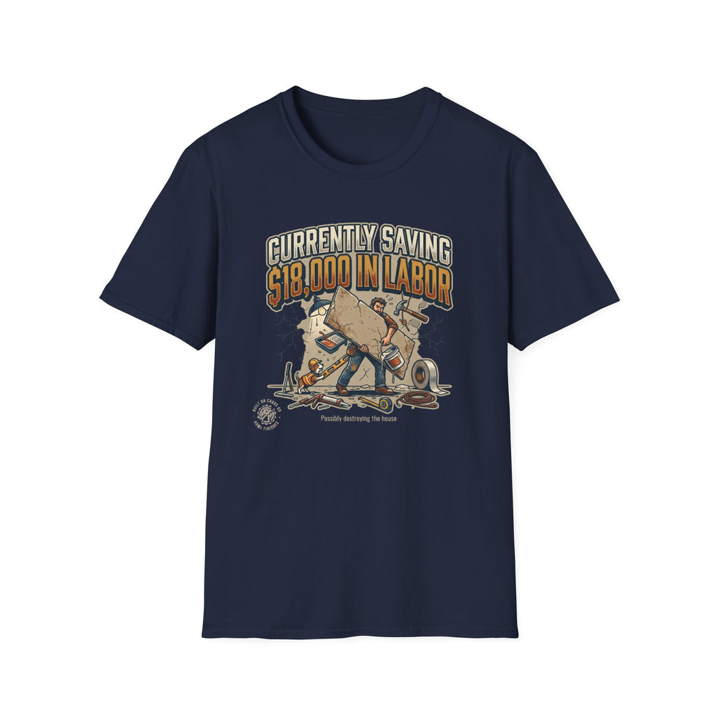 Currently Saving 18000 in Labor. Possibly destroying the house. T-Shirt