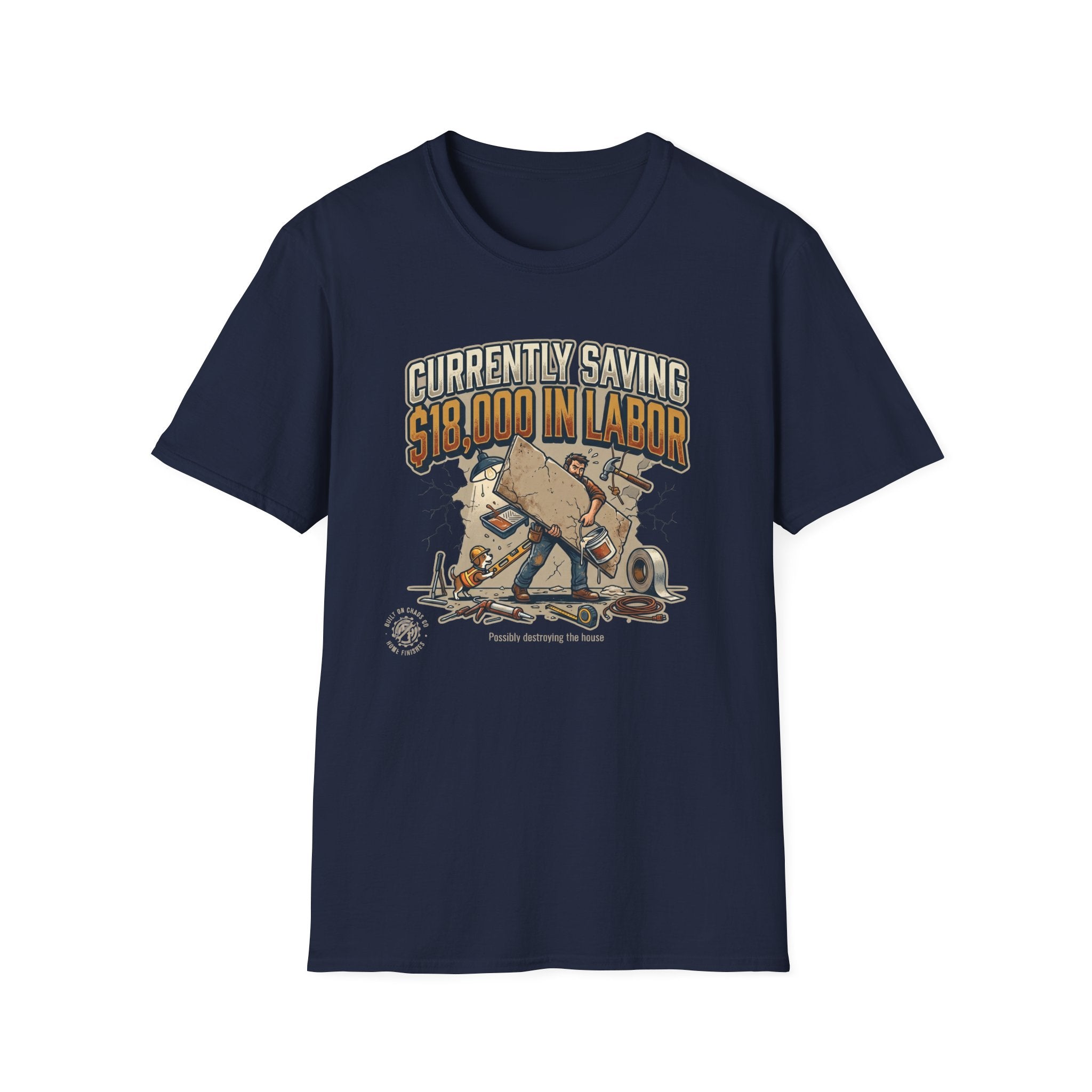 Currently Saving 18000 in Labor. Possibly destroying the house. T-Shirt