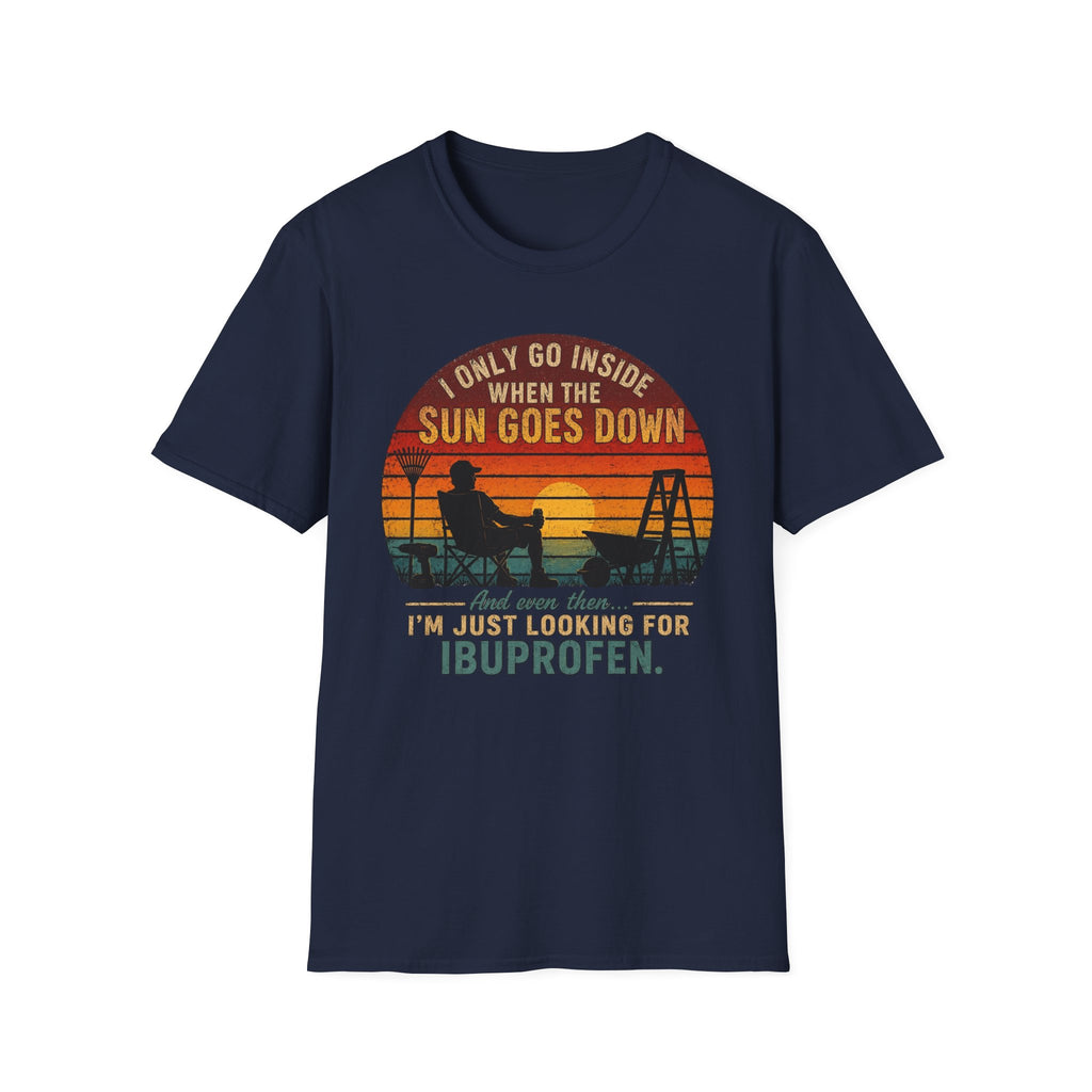 I Only Go Inside When The Sun Goes Down. And Even Then ... I'M Just Looking for Ibuprofen. T-Shirt