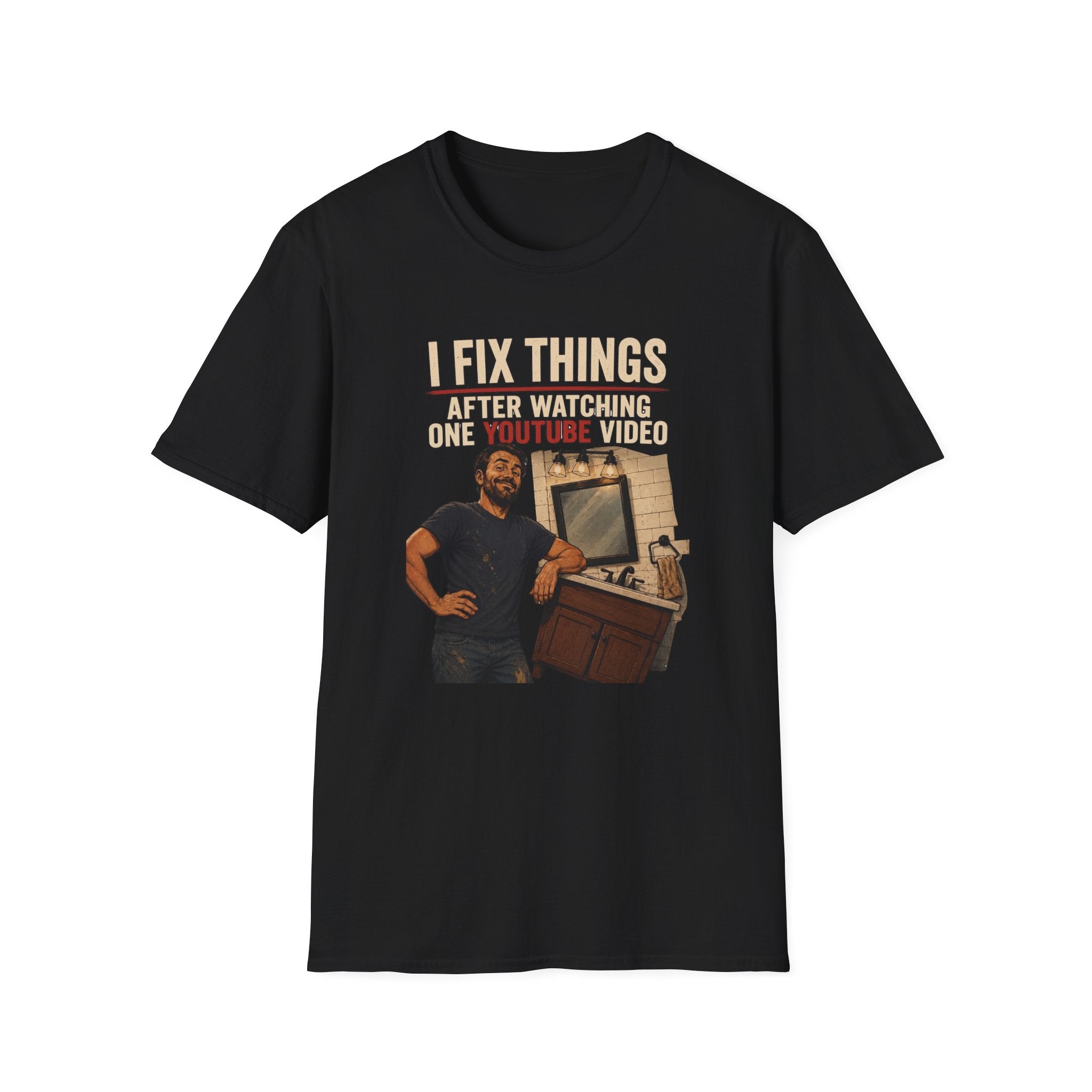 I Fix Things After Watching One YouTube Video. T-Shirt