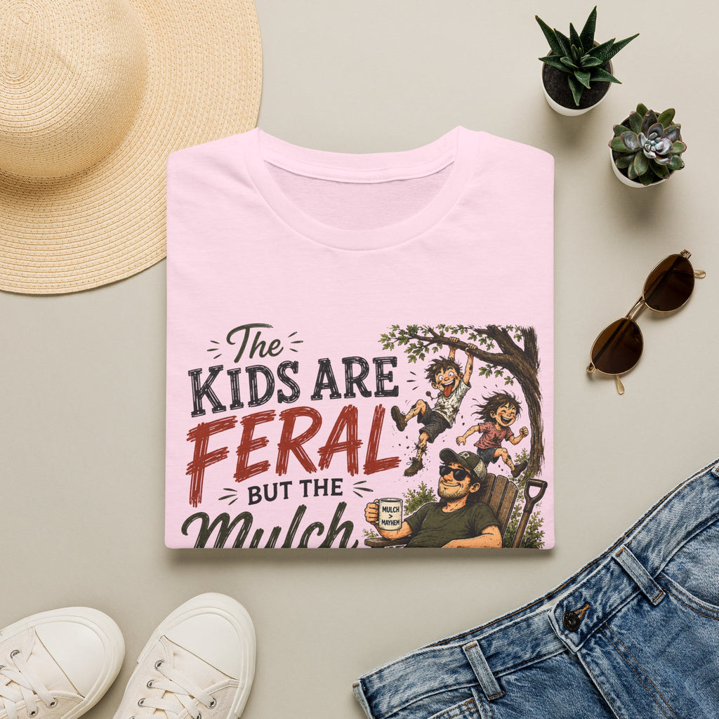 The Kids Are Feral. But The Mulch Looks Great. (2)T-Shirt