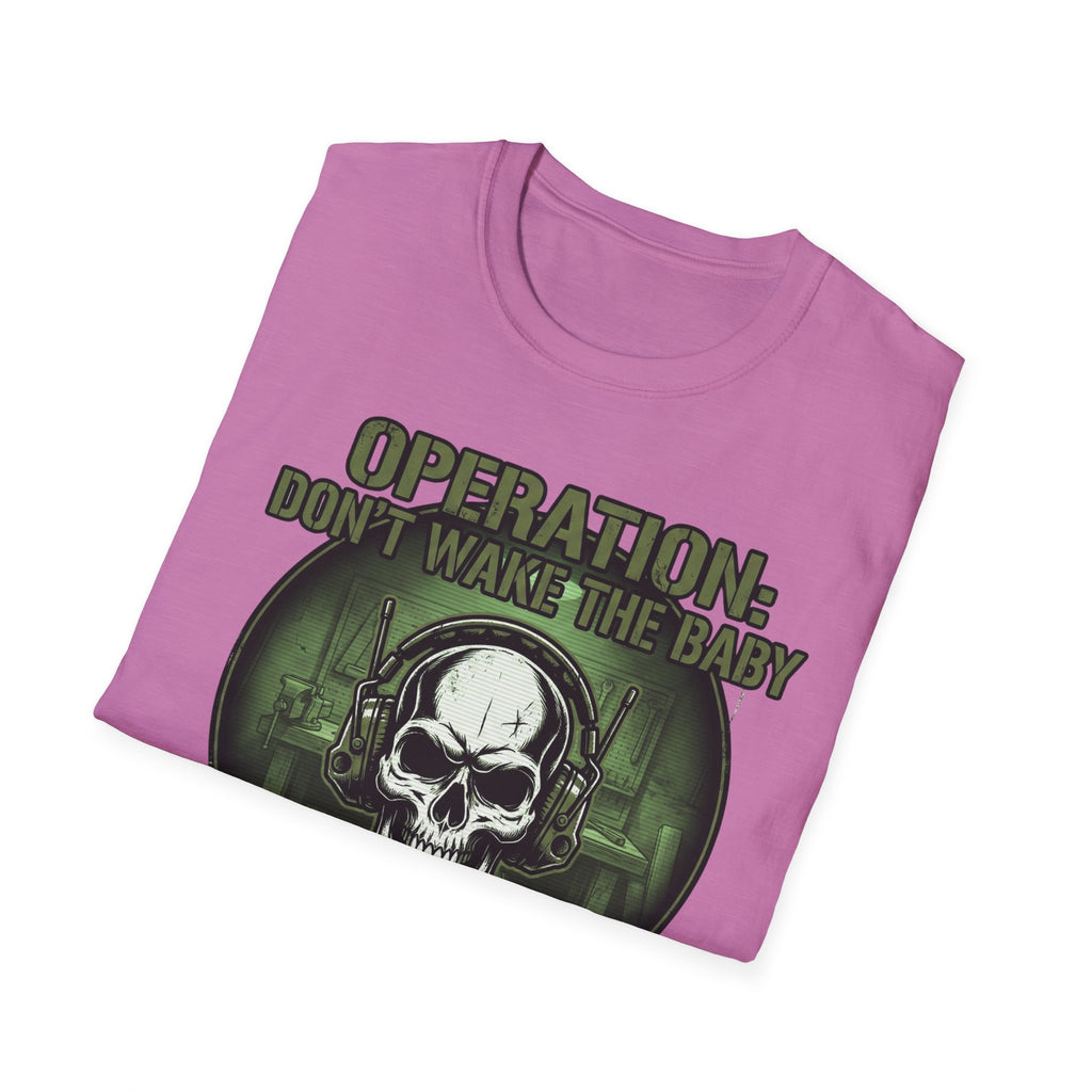 Operation Don't Wake The Baby.  Stealth Mode Engaged T-Shirt