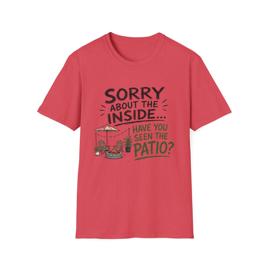 Sorry About the INSIDE... Have You Seen the Patio? T-Shirt