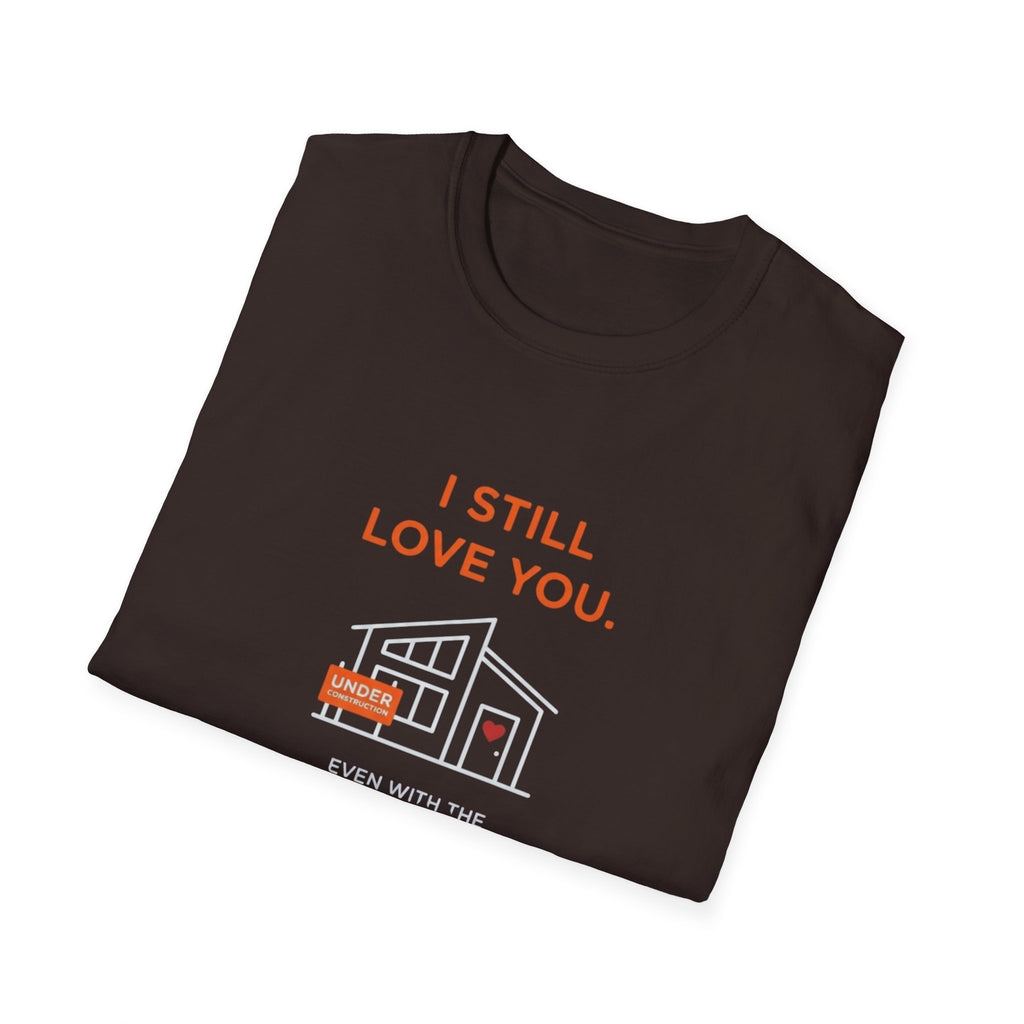 Copy of I Still Love You. Even With The Unfinished Projects T-Shirt (Dark background)