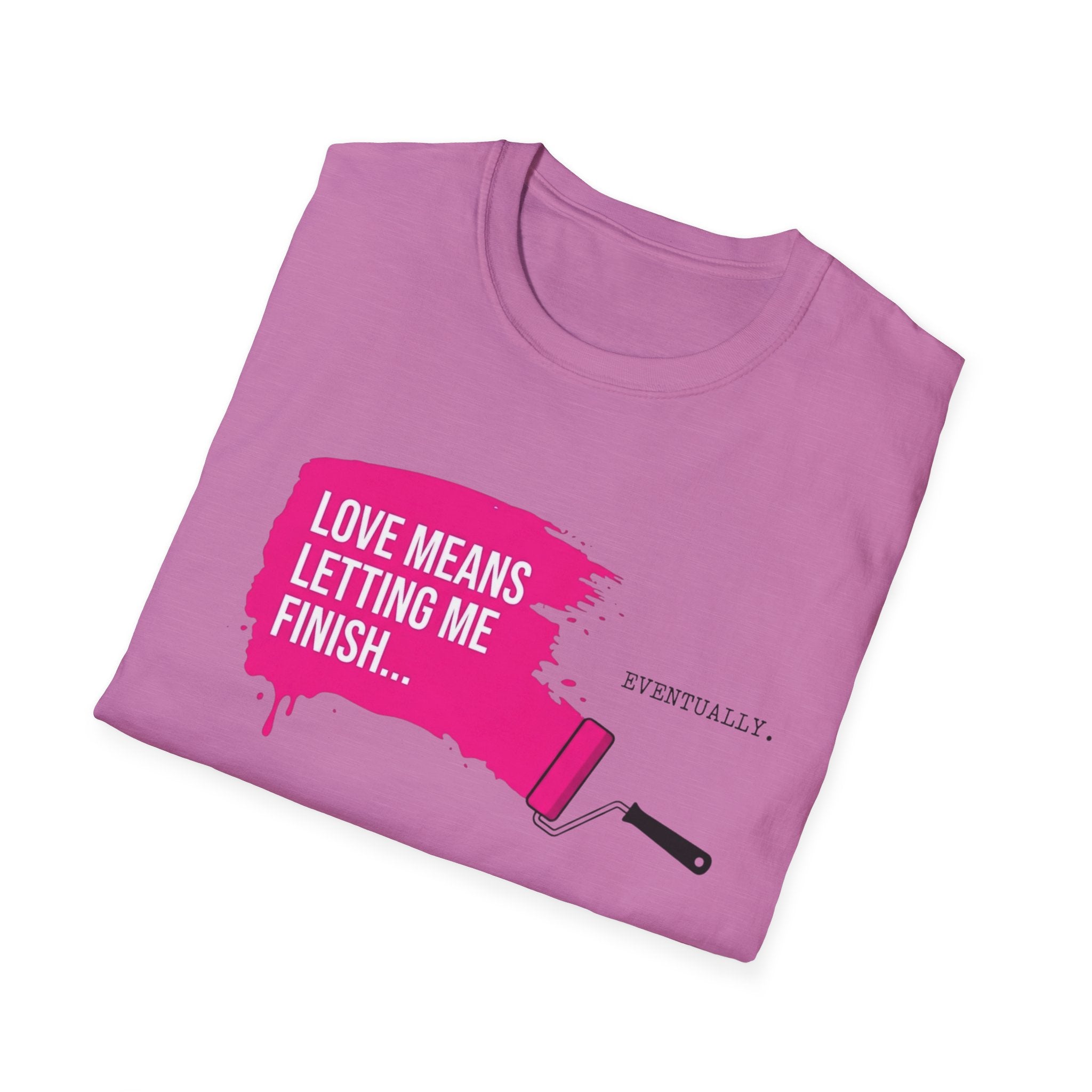 Love Means Letting Me Finish... Eventually T-Shirt