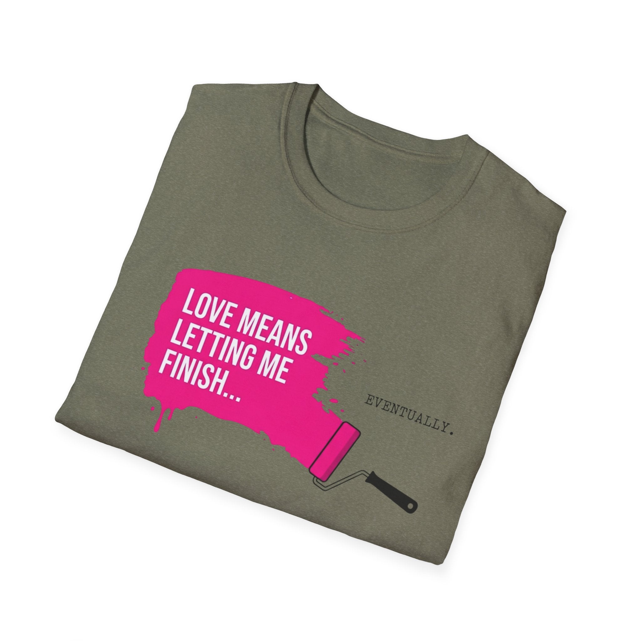 Love Means Letting Me Finish... Eventually T-Shirt