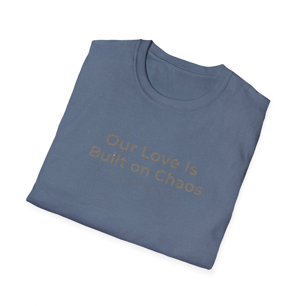 Our Love Is Built on Chaos (1) T-Shirt