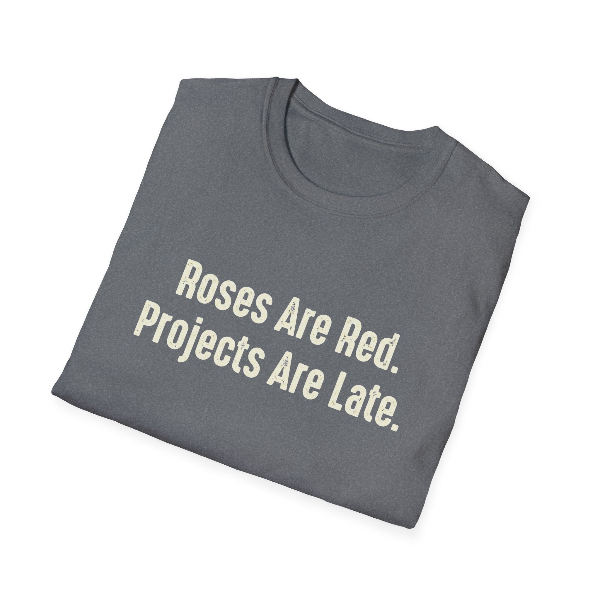 Roses Are Red. Projects Are Late T-Shirt