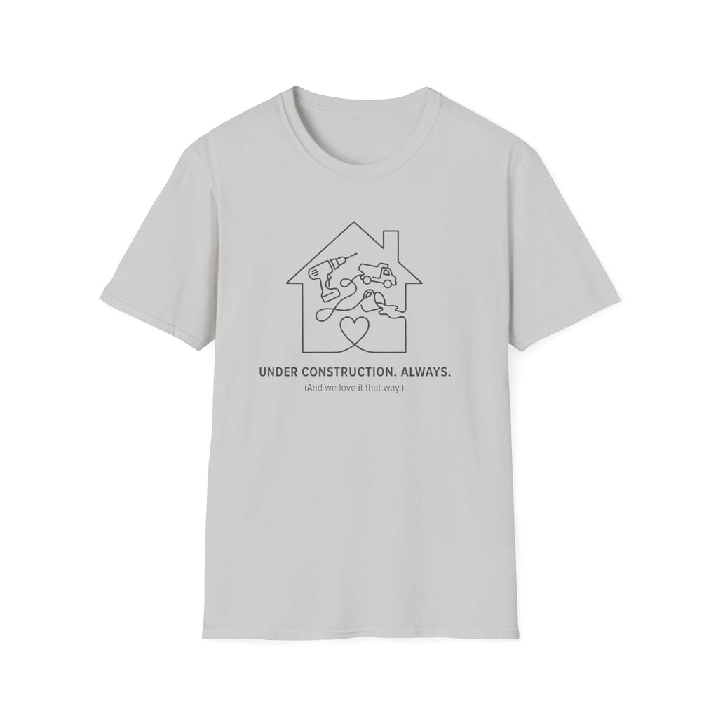 Under Construction . Always T-Shirt