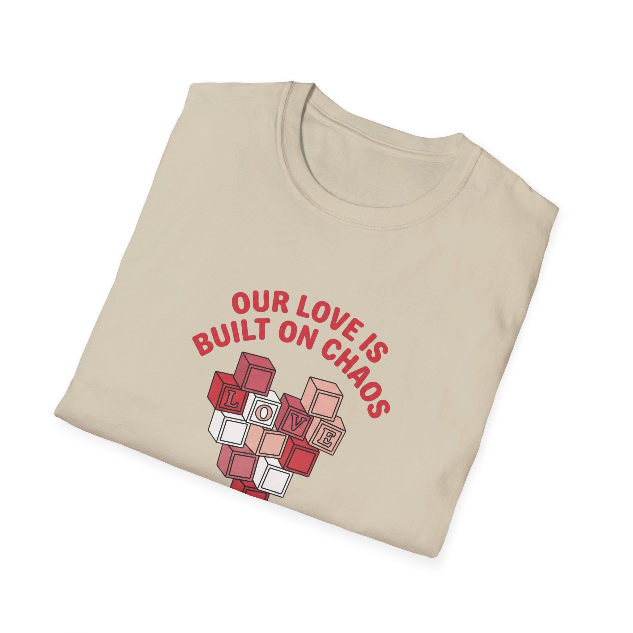 Our Love is Built on Chaos T-Shirt