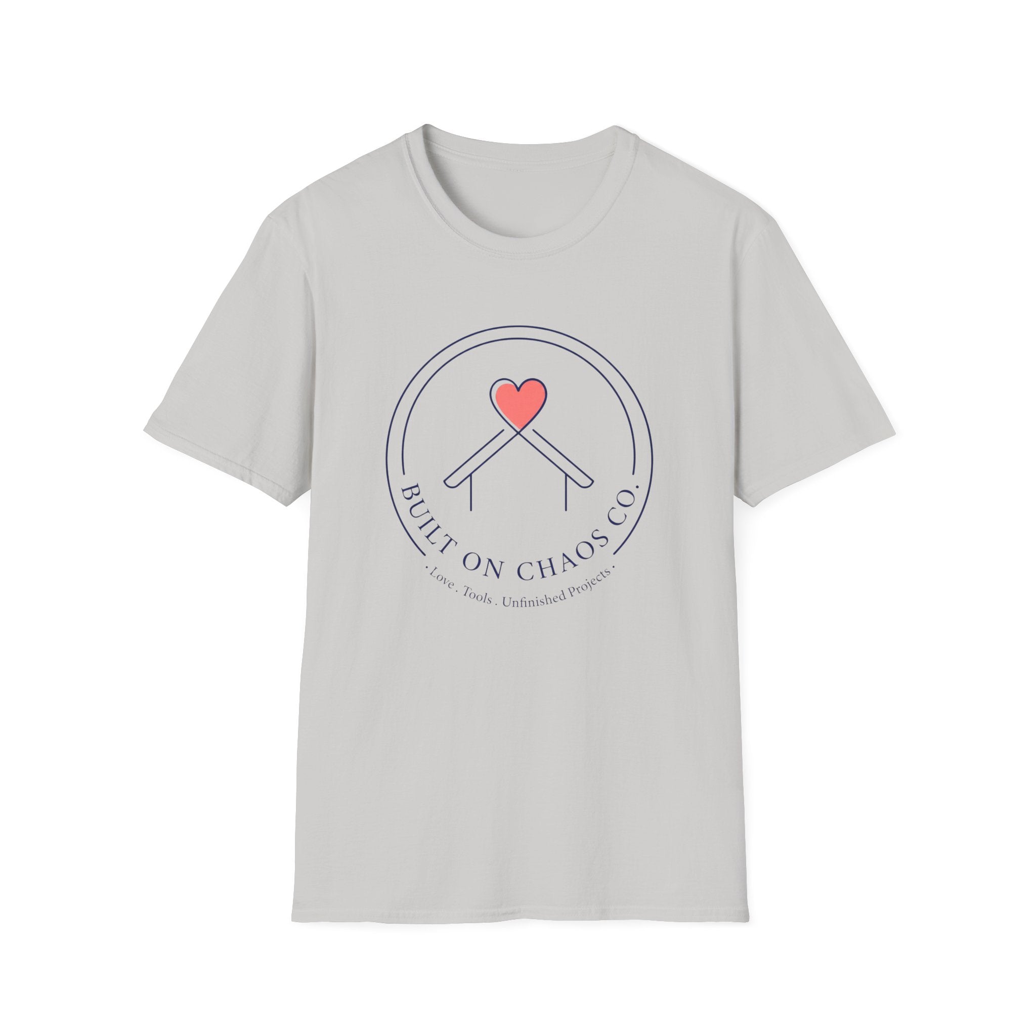 Built On Chaos Co- Love Tools Unfinished Projects T-Shirt